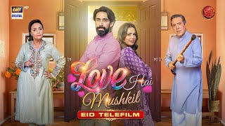 Love Hai Mushkil  Eid Special Telefilm  Ali Rehman Khan  Mah E Nur Haider  ARY Digital [upl. by Oihsoy]