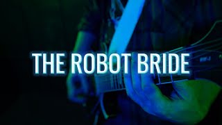 The Robot Bride A Rock Opera Act One [upl. by Donetta]