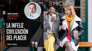 La infeliz civilización del placer Por Alejandro Calvillo  Video columna [upl. by Amaryllis]