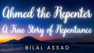 Ahmed the Repenter a Ture Story of Repentance  Bilal Assad The Muslim Reminder [upl. by Ratna]