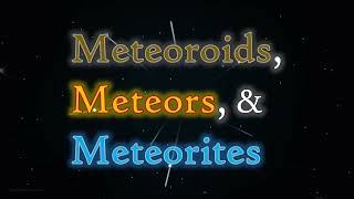 Meteoroids Meteors amp Meteorites [upl. by Yevreh440]