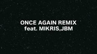 ONCE AGAIN REMIX featMIKRISJBM [upl. by Alec]