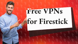 Are there any truly free VPN for Firestick [upl. by Desiree]