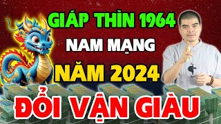 Tử Vi Tuổi Giáp Thìn 1964 nam mạng năm 2024 Có Duyên Biết Mệnh Đổi Đời Cực Giàu [upl. by Okoyk]