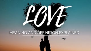 Love Meaning amp Definition Explained [upl. by Sel725]