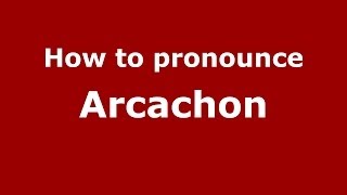 How to Pronounce Arcachon in French  PronounceNamescom [upl. by Biagio]