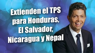 Extienden el TPS para Honduras El Salvador Nicaragua y Nepal [upl. by Selina410]