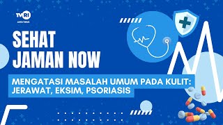 Sehat Jaman Now  Mengatasi Masalah Umum Pada Kulit  Jerawat Eksim dan Psoriasis [upl. by Assile289]