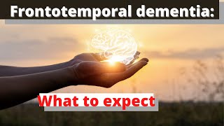 What to expect with Frontotemporal Dementia [upl. by Rotkiv717]