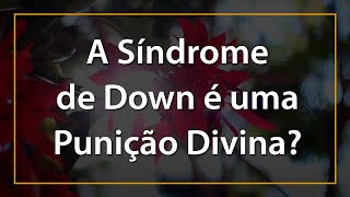 A síndrome de Down é uma punição divina [upl. by Ojytteb]