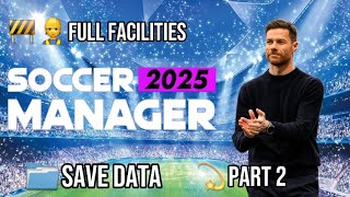 Save Data Full Facilities Soccer Manager 2025  Part 2 [upl. by Tihor]