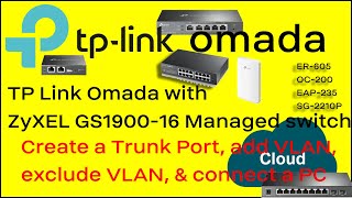 LC EP26 Connect TPLink ER7206 ER605 Omada Trunk VLAN to ZyXEL GS190016 Web Managed Switch [upl. by Retnuh942]