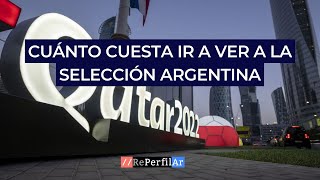 Qatar 2022 Cuánto cuesta ir a ver a la Selección Argentina [upl. by Anitirhc]