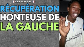 RÉCUPÉRATION POLITIQUE HONTEUSE DE LA GAUCHE SUR UNE AFFAIRE QUI NEN AVAIT PAS BESOIN DU TOUT [upl. by Bedad]