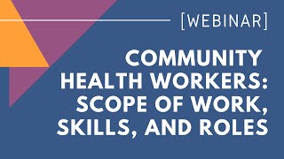 WEBINAR Scope of Work Skills And Roles of Community Health Workers [upl. by Massimo]