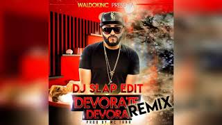 Waldokinc el Troyano  Devórate Devora Remix Dj Slap Edit [upl. by Benjy]