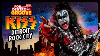 KISS  DETROIT ROCK CITY  POR DENTRO DO GROOVE 3 [upl. by Wakefield]