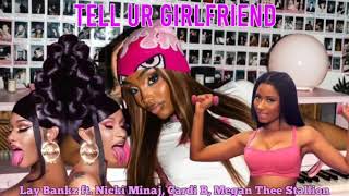 Lay Bankz  Tell Ur Girlfriend Remix ft Nicki Minaj Cardi B Megan Thee Stallion [upl. by Ethelyn]