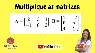 Como multiplicar matrizes Posso multiplicar quaisquer matrizes  Somatize  professora Edna [upl. by Rriocard]