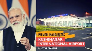 PM Shri Narendra Modi inaugurates Kushinagar International Airport in Uttar Pradesh [upl. by Ynohtnaed]