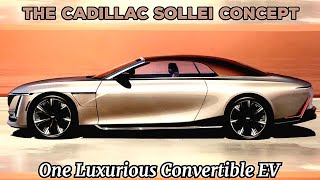 The Cadillac Sollei Concept Is One Luxurious Convertible EV With 22 Seating [upl. by Nonahs]