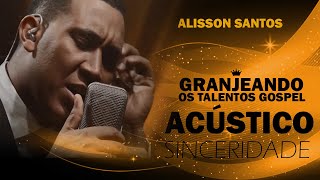 SINCERIDADE  ALISSON SANTOS ACÚSTICO [upl. by Xirdnek]