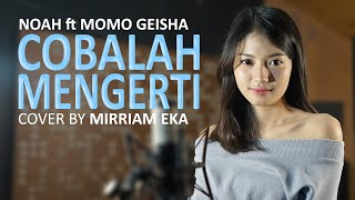 NOAH Feat Momo GEISHA  Cobalah Mengerti Cover by Mirriam Eka [upl. by Ellett]