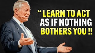 Learn To Act As If Nothing Bothers You  Brian Tracy Motivation [upl. by Leba]