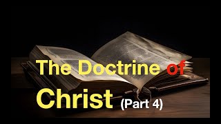 The Doctrine Of Christ Part 4 81124 [upl. by Terrie]