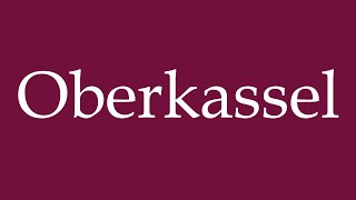 How to Pronounce Oberkassel Correctly in German [upl. by Anemij]