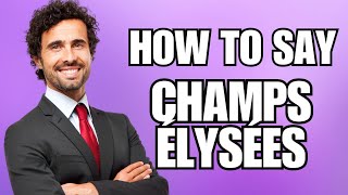 How To Pronounce Champs Élysées Correctly [upl. by Aeslahc]