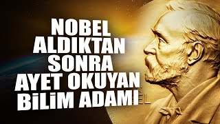 Nobel Ödülünü Aldıktan Sonra Kurandan Ayet Okuyan Bilim Adamı [upl. by Vashtee440]