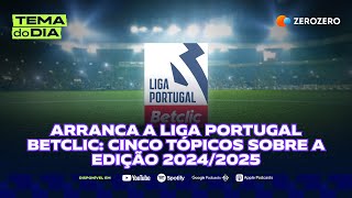 Cinco tópicos sobre a Liga Portugal Betclic 20242025  Tema do Dia [upl. by Georgia653]