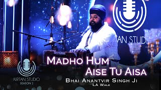 Gurbani Kirtan  Kirtan Studio  Madho Hum Aise Tu Aisa  Bhai Anantvir Singh LA Wale  S2 E5 [upl. by Leahcimrej]