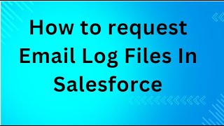 How to request Email Log Files In Salesforce [upl. by Sesylu]