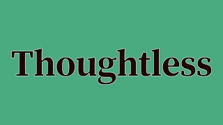 Thoughtless Pronunciation and Meaning [upl. by Remington]