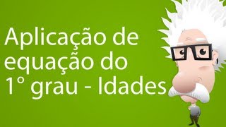 Aplicação de equação do 1° grau  Idades [upl. by Adaminah]