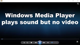 Windows Media Player plays sound but no video FIX [upl. by Odnanref33]