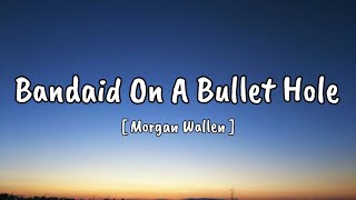 Morgan Wallen – Bandaid On A Bullet Hole Song [upl. by Eiddet]