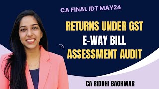 CA FINAL IDT  Eway bill Returns under GST Assessment amp Audit  MAY24 [upl. by Kant]