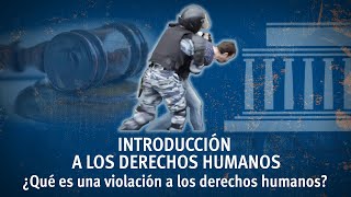 ¿Qué es una violación a los derechos humanos  Introducción a los Derechos Humanos [upl. by Aikin]