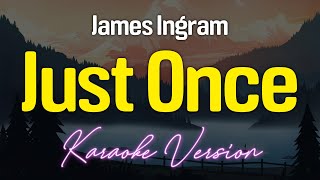 JUST ONCE  James Ingram KARAOKE Version [upl. by Fahey388]