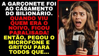 A Garçonete do Casamento Do BILIONÁRIO Ficou PARALISADA Ao Ver o NoivoPegou o Microfone GRITANDO [upl. by Haelam]