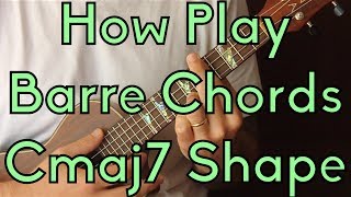 How To Play Barre Chords  Cmaj7 Shape  Easy Ukulele [upl. by Percival28]