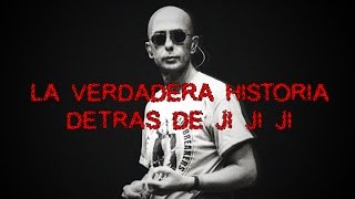 La Verdadera Historia detras de Ji Ji Ji [upl. by Aziram]