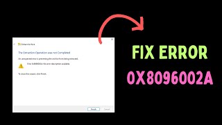 How to Fix Error 0x8096002A The Extraction Operation Was Not Completed in Windows 1110 [upl. by Aimaj]