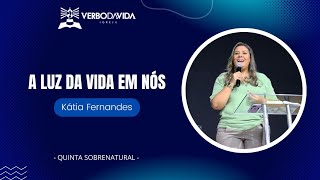 A LUZ DA VIDA EM NÓS  KATIA FERNANDES  16052024 [upl. by Eilyr]