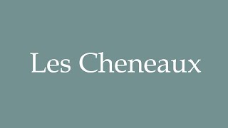 How to Pronounce Les Cheneaux Correctly in French [upl. by Boylan]