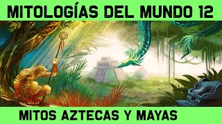 MITOLOGÍA AZTECA y MAYA 🔮 Dioses y mitos mexicas y mayas y calendario maya 🔮 MITOS Y LEYENDAS 12 [upl. by Hudson133]