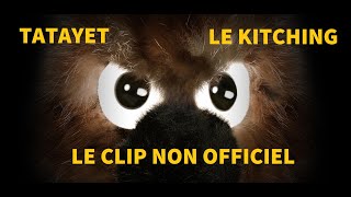 TATAYET  LE KITCHING  CLIP NON OFFICIEL  CHANSON [upl. by Aerdnat956]